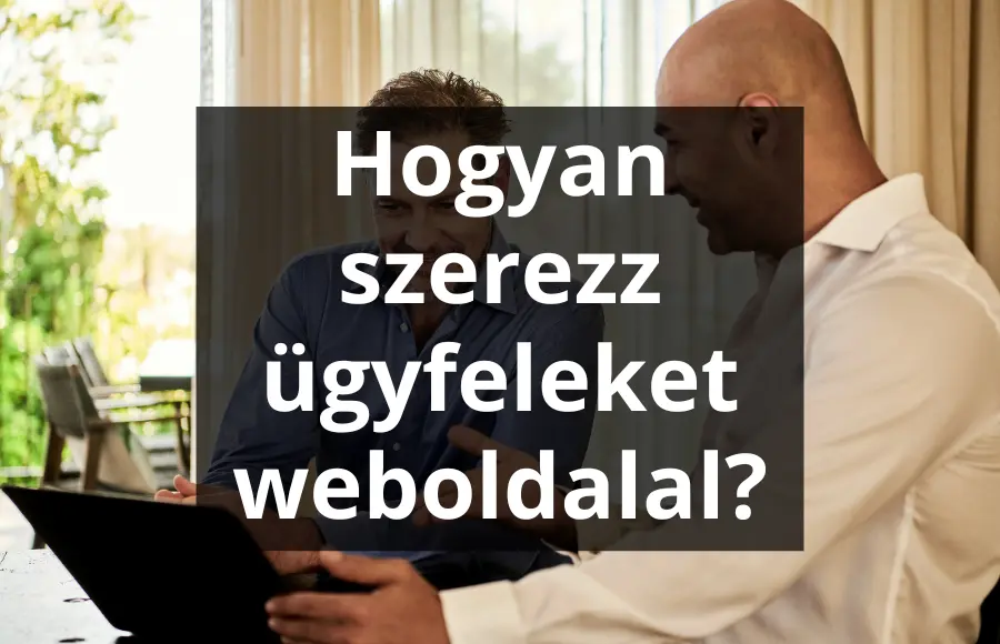 Hogyan szerezz ügyfeleket a weboldaladdal kisvállalkozóként?