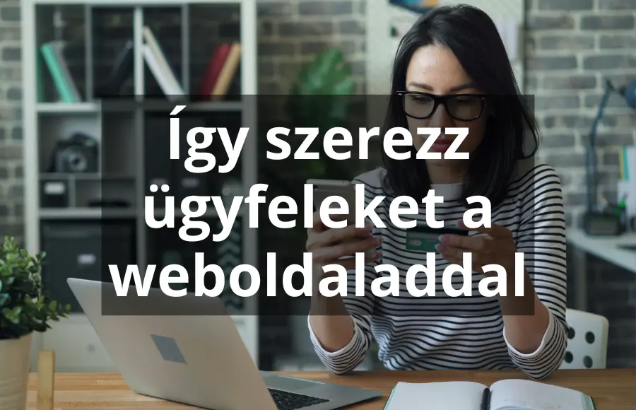 Így szerezz ügyfeleket a weboldaladdal