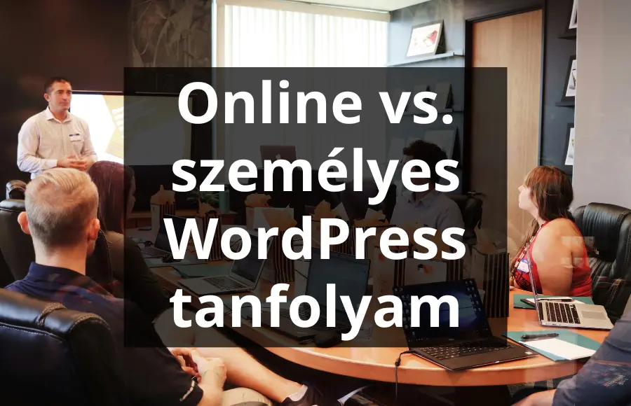 Online vs. személyes WordPress tanfolyam – melyiket válaszd?